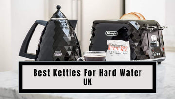 10 Best Kettles For Hard Water UK 2025