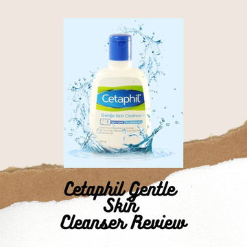 Cetaphil Gentle Skin Cleanser Review