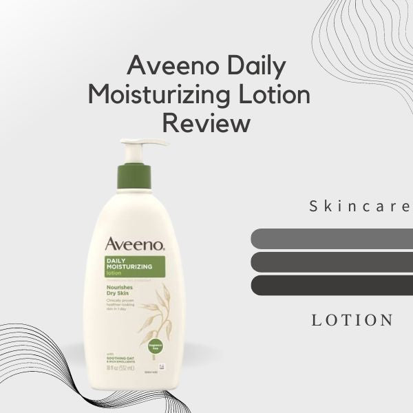 Aveeno Daily Moisturizing Lotion Ingredients Review