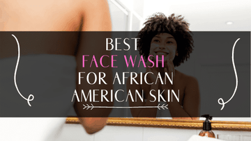 best-face-wash-for-african-american-skin