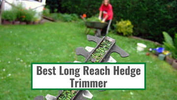 Best Long Reach Hedge Trimmer 2022 | Powerful Garden Essentials