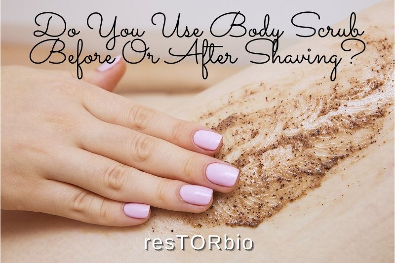 do-you-use-body-scrub-before-or-after-shaving