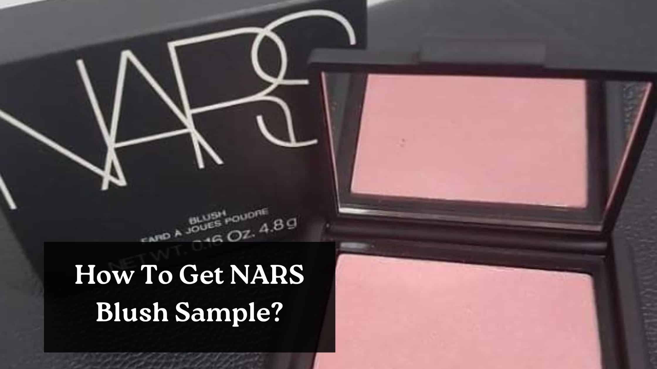 How To Get NARS Blush Sample UK 2026?