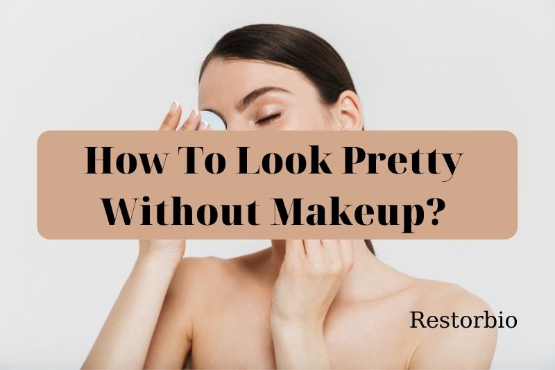 how-to-look-pretty-without-makeup