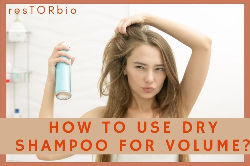 How To Use Dry Shampoo For Volume