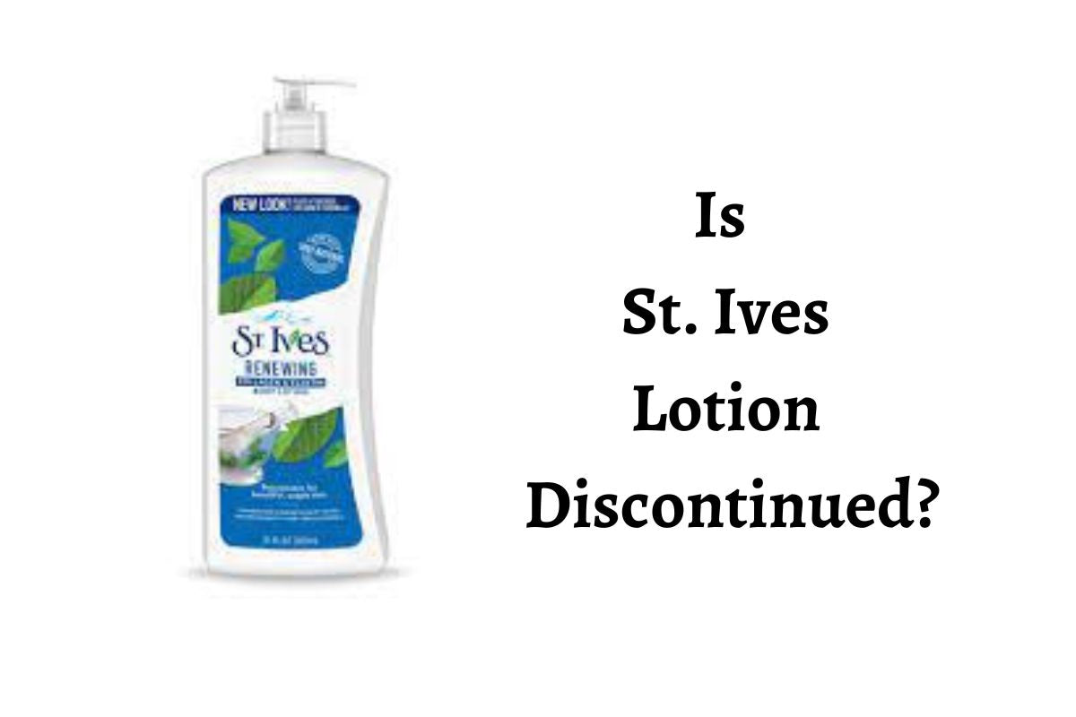 Is St Ives Lotion Discontinued