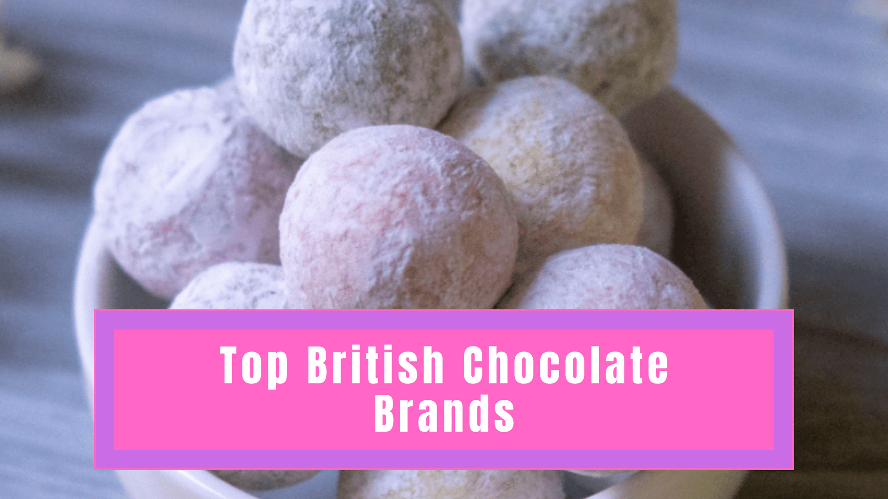 List of British Chocolate Brands UK 2025